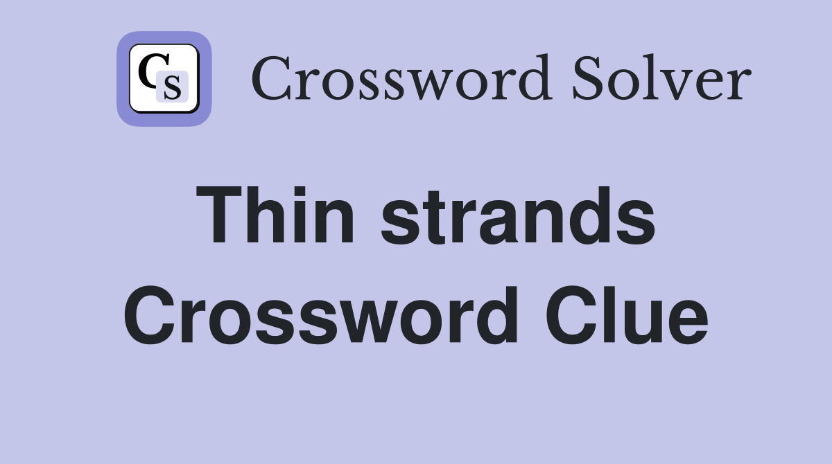 Thin strands Crossword Clue Answers Crossword Solver